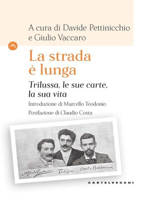 cover image of «LA STRADA E' LUNGA». TRILUSSA, LE SUE CARTE, LA SUA VITA